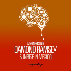 Listen to Sunrise In Mexico (DJ Spen & Damond Ramsey Remix) song with lyrics from Damond Ramsey
