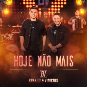 Listen to Hoje Não Mais song with lyrics from Brendo e Vinicius