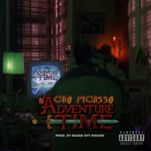 收聽Nacho Picasso的Adventure Time (Explicit)歌詞歌曲