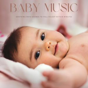 Baby Sleep Music的專輯Baby Music: Soothing Rain Sounds To Fall Asleep Within Minutes