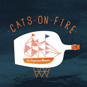Cats On Fire的專輯Our Temperance Movement