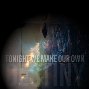 收聽Tonight We Make Our Own的Destiny歌詞歌曲
