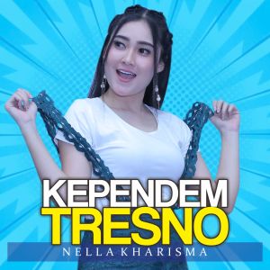 ดาวน์โหลดและฟังเพลง Kependem Tresno พร้อมเนื้อเพลงจาก Nella Kharisma