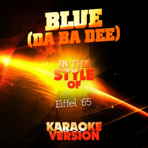 收聽Ameritz Audio Karaoke的Blue (Da Ba Dee) [In the Style of Eiffel '65] [Karaoke Version] (Karaoke Version)歌詞歌曲