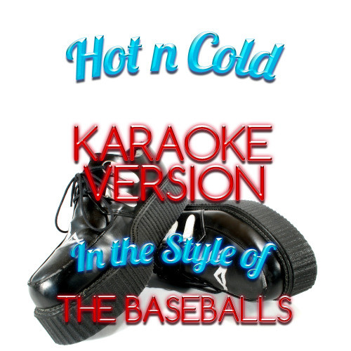 Hot n Cold (In the Style of the Baseballs) [Karaoke Version] (Karaoke Version)