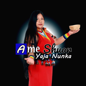 Ame Shuar的專輯Yaja Nunka