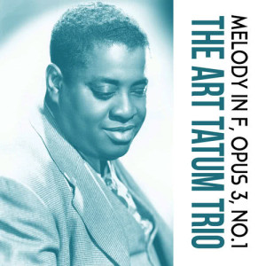 ดาวน์โหลดและฟังเพลง Melody In F, Opus 3, No.1 พร้อมเนื้อเพลงจาก Art Tatum Trio