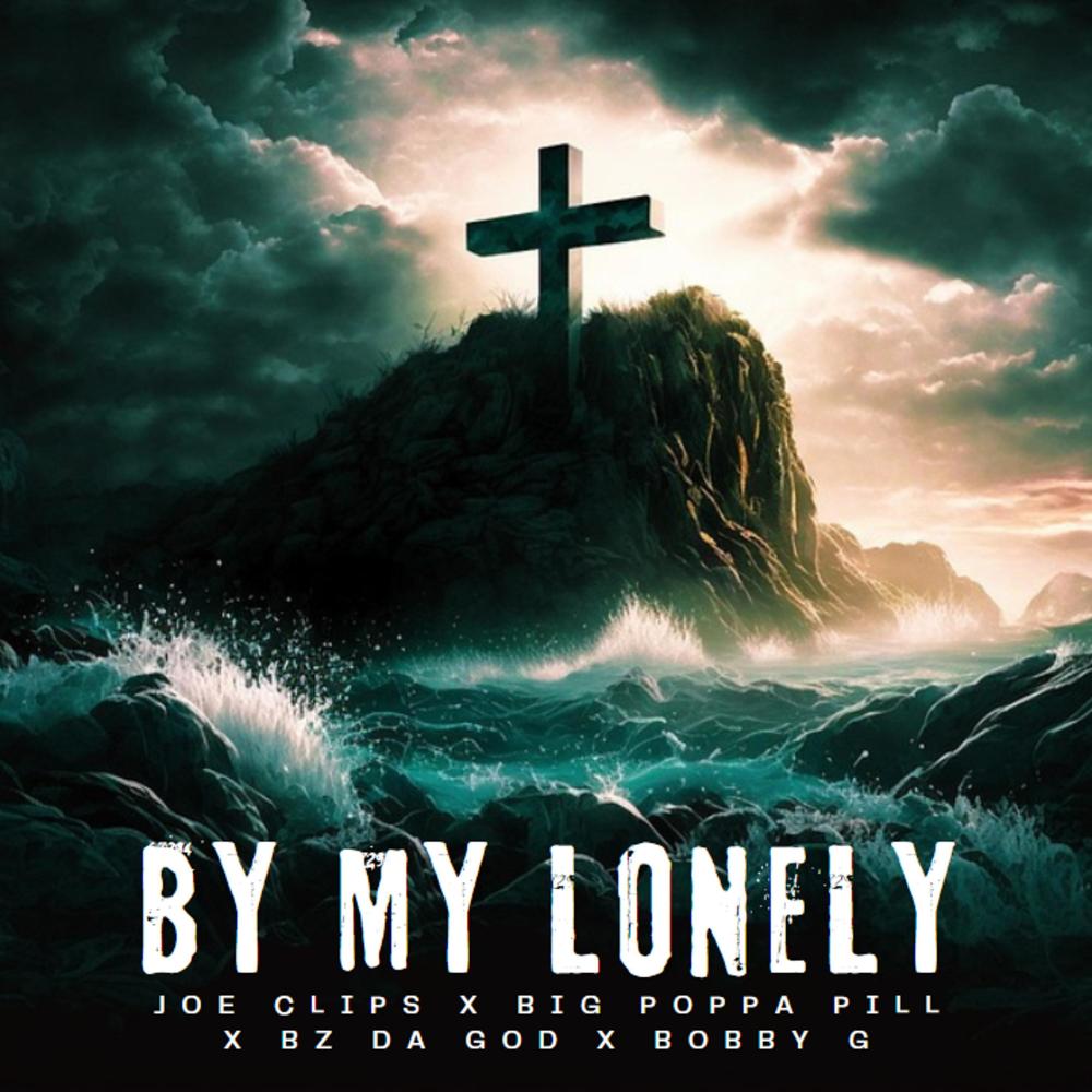 BY MY LONELY (feat. Joe Clips, Bz Da God & Bobby G) (Explicit)