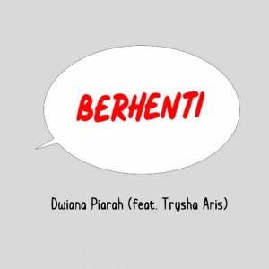 Listen to Berhenti song with lyrics from Dwiana Piarah
