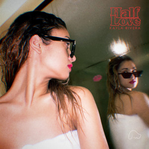 Listen to Half Love song with lyrics from Kayla Rivera