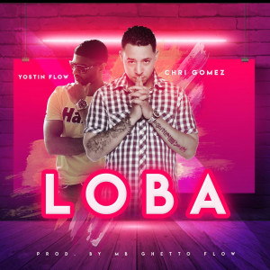 Listen to Loba (Explicit) song with lyrics from Chri Gomez