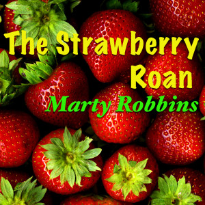 Dengarkan The Strawberry Roan lagu dari Marty Robbins dengan lirik