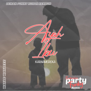 Dengarkan AYAH IBU (Exclusive Party Funky Remix) lagu dari Party Funky dengan lirik