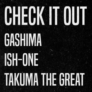 TAKUMA THE GREAT的專輯Check It Out (feat. ISH-ONE & TAKUMA THE GREAT)