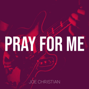 Listen to Pray for Me song with lyrics from Joe Christian