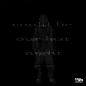 Listen to could be our last night (Explicit) song with lyrics from thug6a6y