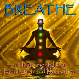 Breathe: 40 Relaxing Instrumentals for Meditation and Relaxation