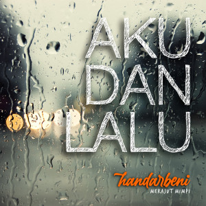收聽Handarbeni的Aku Dan Lalu歌詞歌曲