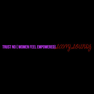 Listen to Trust No (Women Feel Empowered) (Explicit) song with lyrics from Savvy Soundz