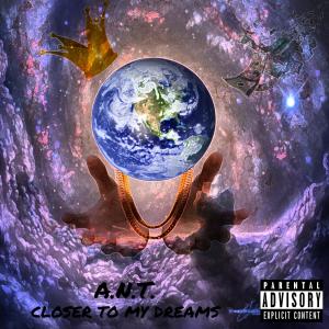 A.N.T.的专辑Closer to My Dreams (Explicit)