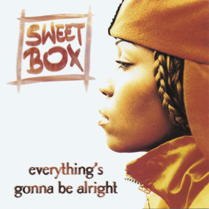 Everything's Gonna Be Alright dari Sweetbox