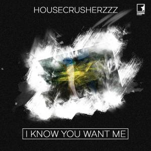 อัลบัม I Know You Want Me ศิลปิน HouseCrusherzzz