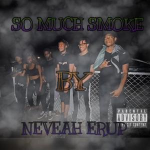 Listen to So Much Smoke (feat. Toney) (Explicit) song with lyrics from Neveah Erup