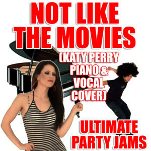 收聽Ultimate Party Jams的Not Like The Movies (Katy Perry Piano & Vocal Cover)歌詞歌曲
