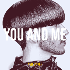 Listen to You and Me song with lyrics from Ash Baker