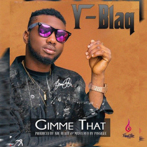 ดาวน์โหลดและฟังเพลง Gimme That พร้อมเนื้อเพลงจาก Yblaq