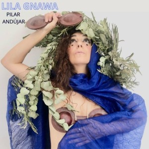 ดาวน์โหลดและฟังเพลง Lila Gnawa พร้อมเนื้อเพลงจาก Pilar Andújar