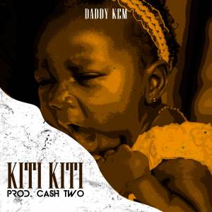 收聽Daddy Kem的Kiti Kiti歌詞歌曲