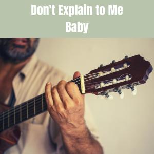 Don't Explain to Me Baby dari Various