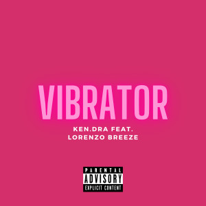 Dengarkan Vibrator (Explicit) lagu dari KEN.DRA dengan lirik
