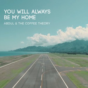 You'll Always Be My Home dari Abdul & The Coffee Theory