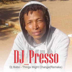 收聽DJ Presso的Dj Bobo - Things Might Change (Remake)歌詞歌曲