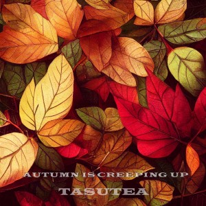收聽Tasutea的Autumn Is Creeping Up歌詞歌曲
