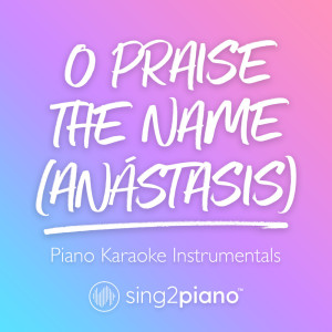 Listen to O Praise The Name (Anástasis) [Higher Key] [Originally Performed by Hillsong Worship] (Piano Karaoke Version) song with lyrics from Sing2Piano