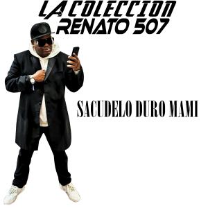 收聽Renato 507的Sacudelo duro mami歌詞歌曲