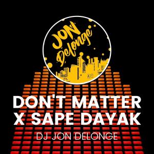 Don't Matter X Sape Dayak dari DJ Jon Delonge