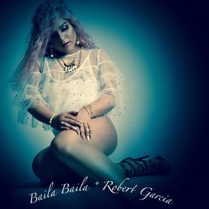 ดาวน์โหลดและฟังเพลง Baila Baila พร้อมเนื้อเพลงจาก Robert Garcia