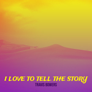 Album I Love to Tell the Story from TRAVIS BOWERS