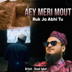 Listen to Aey Meri Mout Ruk Ja Abhi Tu song with lyrics from Asad Iqbal