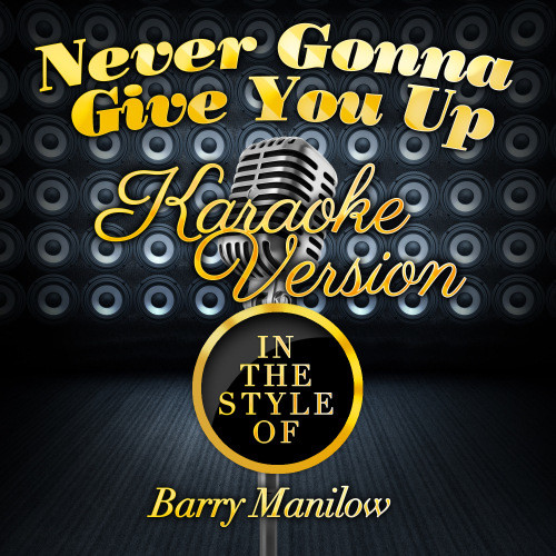 Never Gonna Give You Up (In the Style of Barry Manilow) [Karaoke Version] (Karaoke Version)