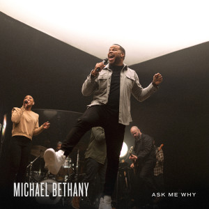 อัลบัม Ask Me Why (Live) ศิลปิน Michael Bethany