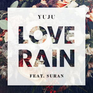 ดาวน์โหลดและฟังเพลง Love Rain (feat. SURAN) พร้อมเนื้อเพลงจาก YUJU