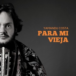 Listen to Para Mi Vieja song with lyrics from Yamandú Costa