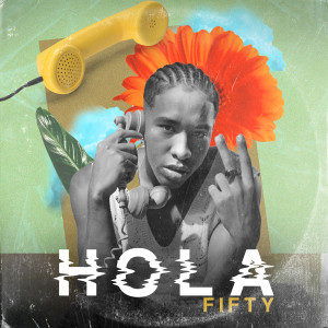 Listen to Hola song with lyrics from Fifty