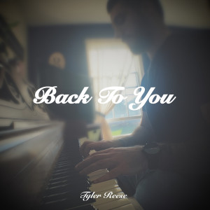 Dengarkan lagu Back to You nyanyian Tyler Reese dengan lirik