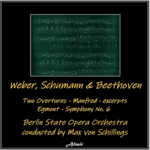 Album Weber, Schumann & Beethoven: Two Overtures - Manfred - excerpts - Egmont - Symphony NO. 6 oleh Berlin State Opera Orchestra